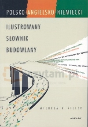 Ilustrowany słownik budowlany polsko-angielsko-niemiecki - Killer Wilhelm K.