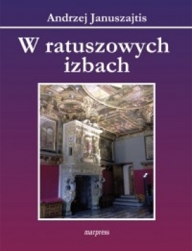 W ratuszowych izbach - Andrzej Januszajtis