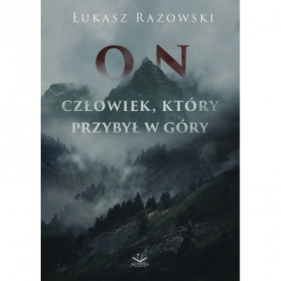 On. Człowiek, który przybył w góry - Łukasz Razowski