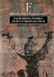 Zagrabiona pamięć: wojna w Hiszpanii 1936 - 39