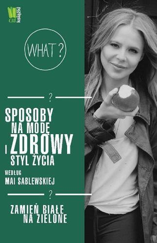 Sposoby na modę i zdrowy styl życia według Mai Sablewskiej Zamień białe na zielone