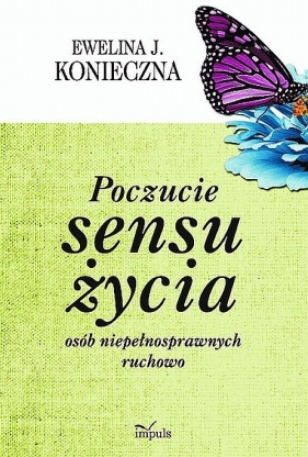 Poczucie sensu życia osób niepełnosprawnych ruchowo - Konieczna Ewelina J.