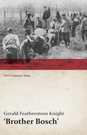 Brother Bosch', an Airman's Escape from Germany (WWI Centenary Series) - Knight Gerald Featherstone