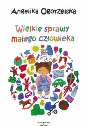 Wielkie sprawy małego człowieka - Ogorzelska Angelika