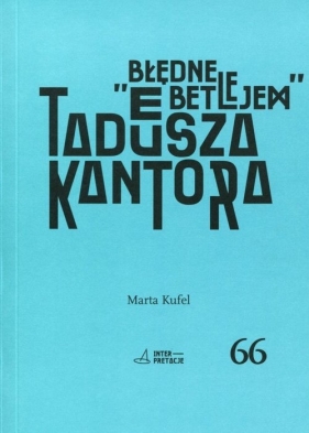 Błędne Betlejem Tadeusza Kantora - Kufel Marta