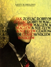 Jak zostać Dobrym Magiem a nie Złym Czarownikiem
