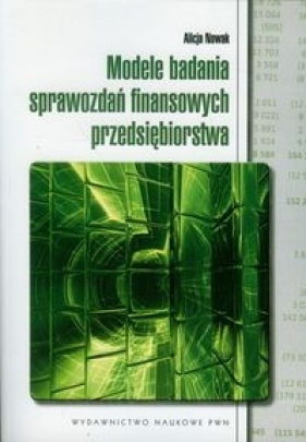 Modele badania sprawozdań finansowych przedsiębiorstwa - Nowak Alicja