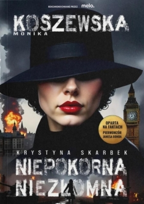 Krystyna Skarbek. Niepokorna, niezłomna - Monika Koszewska