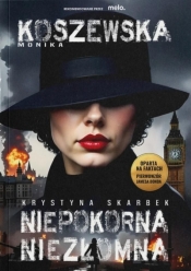 Krystyna Skarbek. Niepokorna, niezłomna - Monika Koszewska