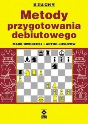 Metody przygotowania debiutowego - Mark Dworecki, Artur Jusupow
