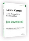Through the Looking-Glass / Alicja po drugiej stronie lustra (ze słownikiem) Carroll Lewis