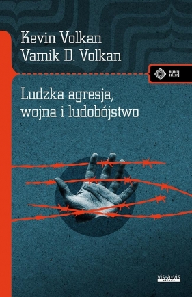 Ludzka agresja, wojna i ludobójstwo - Kamik Volkan, Kevin Volkan