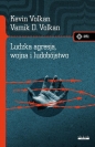 Ludzka agresja, wojna i ludobójstwo - Kamik Volkan, Kevin Volkan