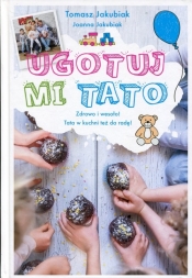Ugotuj mi tato - Tomasz Jakubiak
