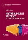 Historia Policji w Polsce Od X wieku do współczesności Misiuk Andrzej