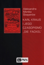 Karl Kraus i jego czasopismo "Die Fackel" - Aleksandra Monika Stepanów