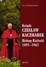 Ksiądz Czesław Kaczmarek Biskup Kielecki 1895-1963  Śledzianowski Jan