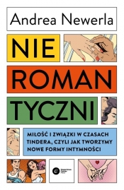 Nieromantyczni. Miłość i związki w czasach Tindera czyli jak tworzymy nowe formy intymności - Newerla Andrea