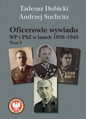 Oficerowie wywiadu WP i PSZ w latach 1939-1945. Tom V - Suchcitz Andrzej, Dubicki Tadeusz