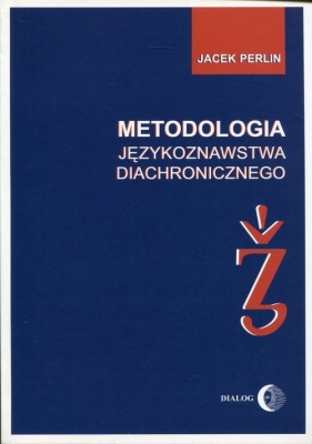 Metodologia językoznastwa diachronicznego - Perlin Jacek
