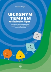 Własnym tempem w świecie figur ćwiczenia wspierające rozwój dzieci w wieku przedszkolnym i wczesnoszkolnym - Paulina Krupa