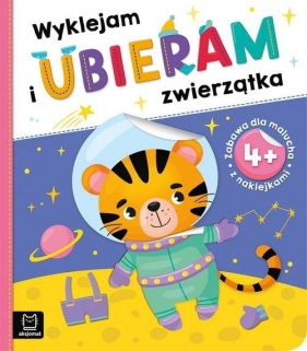 Wyklejam i ubieram zwierzątka. Zabawa z naklejkami - Opracowanie zbiorowe