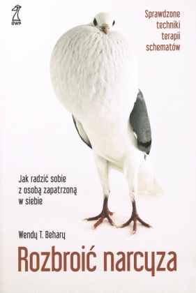 Rozbroić narcyza. Jak radzić sobie z osobą zapatrzoną w siebie - Wendy T. Behary