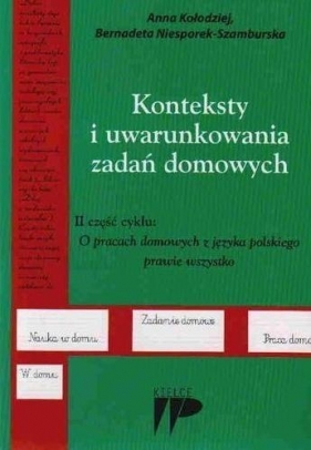 Konteksty i uwarunkowania zadań domowych - Kołodziej Anna, Niesporek-Szamburska Bernadeta
