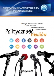 Polityczność mediów - Pietruszewska-Kobiela Grażyna, Regiewicz Adam, Stachyra Grażyna, Żywiołek Artur
