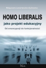 Homo liberalis jako projekt edukacyjny Od emancypacji do funkcjonalności Lewartowska-Zychowicz Małgorzata