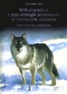 Wilk przywódca i jego strategie przetrwania w niepewnym otoczeniu