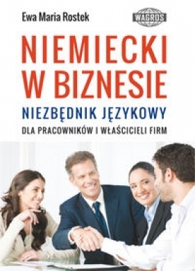 Niemiecki w biznesie Niezbędnik językowy dla pracowników i właścicieli firm - Ewa Maria Rostek