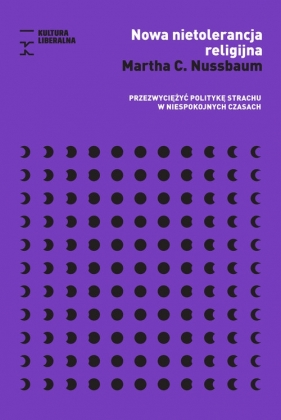 Nowa nietolerancja religijna. Przezwyciężyć politykę strachu w niespokojnych czasach (Uszkodzona okładka) - Nussbaum C. Martha