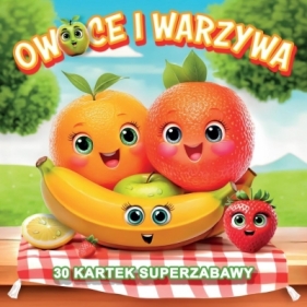 Owoce i warzywa 30 kartek superzabawy - Opracowanie zbiorowe