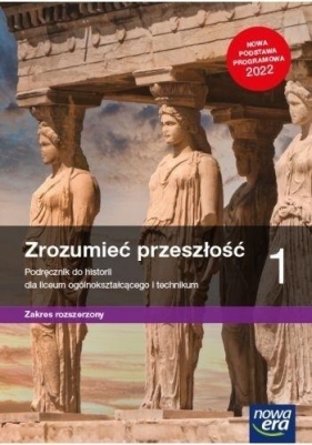 Zrozumieć przeszłość. Podręcznik do historii dla 1 klasy liceum i technikum. Zakres rozszerzony - Ryszard Kulesza, Krzysztof Kowalewski