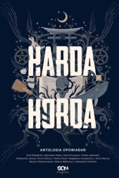 Harda Horda. Antologia opowiadań wyd. 2 - Aneta Jadowska, Agnieszka Hałas, Anna Hrycyszyn