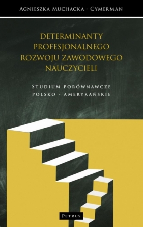 Kulturowe determinanty profesjonalnego rozwoju zawodowego nauczycieli - Agnieszka Muchacka-Cymerman