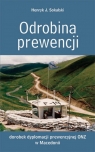 Odrobina prewencji. Dorobek dyplomacji prewencyjnej ONZ w Macedonii Sokalski Henryk J.