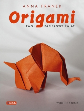 Origami Twój papierowy świat. Wyd. II - Anna Franek