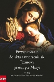 Przygotowanie do aktu zawierzenia się Jezusowi przez ręce Maryi według św. Ludwika Marii Grignion de Montfort (Uszkodzona okładka) - Dorota Mazur