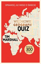 Więźniowie geografii. Quiz. Sprawdź, ile wiesz o świecie - Tim Marshall