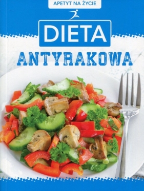 Apetyt na życie Dieta antyrakowa