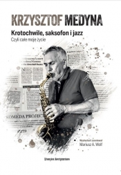 Krzysztof Medyna. Krotochwile, saksofon i jazz, czyli całe moje życie - Mariusz A. Wolf