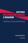 Sztuka rozmawiania z Bogiem Modlitwa a teoria komunikacji Pankiewicz Ryszard