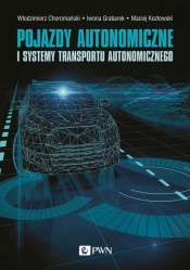 Pojazdy autonomiczne i systemy transportu autonomicznego - Włodzimierz Choromański, Maciej Kozłowski, Andrzej Czerepicki, Katarzyna Marczuk, Grabarek Iwona