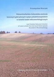 Późnovistuliańsko-holoceńska ewolucja lessowych... - Przemysław Mroczek