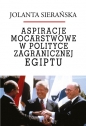 Aspiracje mocarstwowe w polityce zagranicznej Egiptu - Jolanta Sierańska