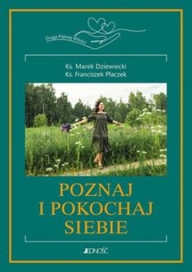 Poznaj i pokochaj siebie! - Marek Dziewiecki, Franciszek Płaczek