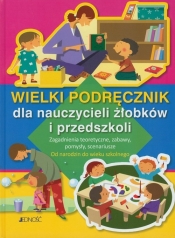 Wielki podręcznik dla nauczycieli żłobków i przedszkoli - Praca zbiorowa