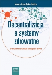 Decentralizacja a systemy zdrowotne - Kowalska-Bobko Iwona